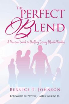 Paperback THE PERFECT BLEND: A PRACTICAL GUIDE TO BUILDING STRONG BLENDED FAMILIES Book