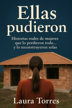 Paperback Ellas pudieron: Historias reales de mujeres que lo perdieron todo... y lo reconstruyeron solas [Spanish] Book