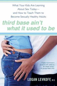 Paperback Third Base Ain't What It Used to Be: What Your Kids Are Learning about Sex Today- And How to Teach Them to Be Sexually Healthy Adults Book