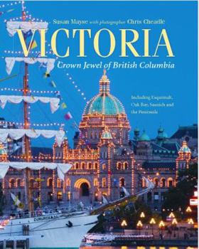 Hardcover Victoria: Crown Jewel of British Columbia, Including Esquimalt, Oak Bay, Saanich and the Peninsula Book