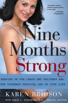 Paperback Nine Months Strong: Shaping Up for Labor and Delivery and the Toughest Physical Day of Your Life Book