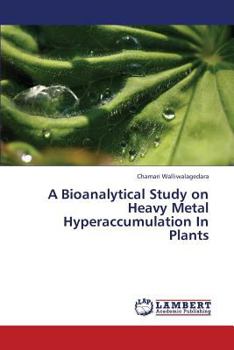 Paperback A Bioanalytical Study on Heavy Metal Hyperaccumulation in Plants Book