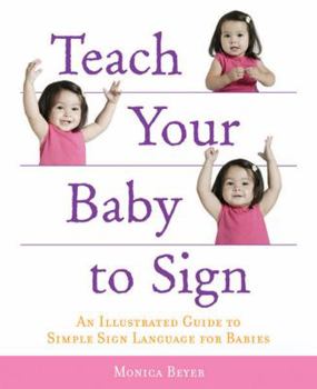 Paperback Teach Your Baby to Sign: An Illustrated Guide to Simple Sign Language for Babies Book