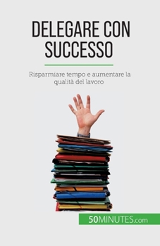 Paperback Delegare con successo: Risparmiare tempo e aumentare la qualità del lavoro [Italian] Book