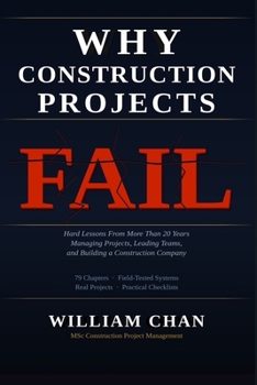 Paperback Why Construction Projects Fail: Hard Lessons From More Than 20 Years Managing Projects, Leading Teams, and Building a Construction Company Book
