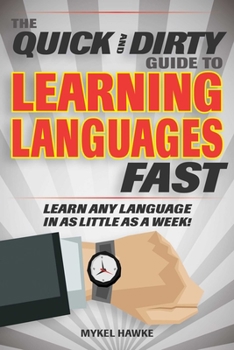 Paperback The Quick and Dirty Guide to Learning Languages Fast: Learn Any Language in as Little as a Week! Book
