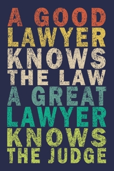 A Good Lawyer Knows The Law A Great Lawyer Knows The Judge: Funny Vintage Lawyer Journal Gift