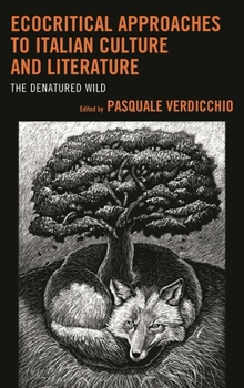 Hardcover Ecocritical Approaches to Italian Culture and Literature: The Denatured Wild Book