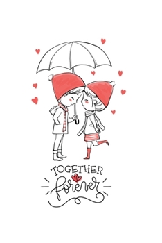 Together Forever: Boyfriend, Girlfriend Valentine's day Gift Writing Journal Lined, Diary, Notebook (6 x 9) 120 Page