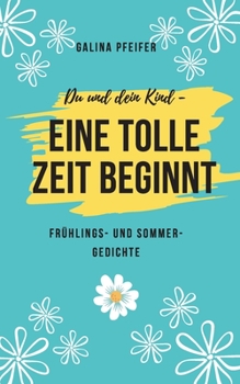 Paperback Du und dein Kind - eine tolle Zeit beginnt: Frühlings- und Sommergedichte [German] Book