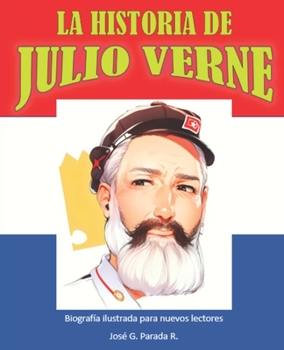 LA HISTORIA DE JULIO VERNE: BIOGRAFIA ILUSTRADA PARA NUEVOS LECTORES (Spanish Edition)