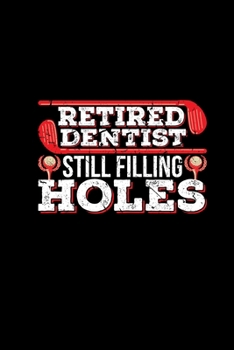 Paperback Retired Dentist Still Filling Holes: Funny Retirement Dentist Notebook 6x9 - Gift For Golf Player Golfer Retired Grandpa Dad Book