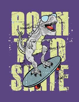 Paperback Born to skate: Dinosaur born to skate on purple cover and Dot Graph Line Sketch pages, Extra large (8.5 x 11) inches, 110 pages, Whit Book