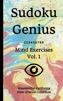 Paperback Sudoku Genius Mind Exercises Volume 1: Weaverville, California State of Mind Collection Book