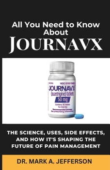 ALL YOU NEED TO KNOW ABOUT JOURNAVX: The Science, Uses, Side Effects, and How It's Shaping the Future of Pain Management