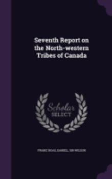 Hardcover Seventh Report on the North-Western Tribes of Canada Book