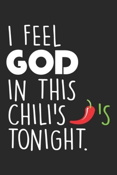 I Feel God In This Chili's Tonight.: Chili Leidenschaft  Notizbuch liniert 120 Seiten für Notizen Zeichnungen Formeln Organizer Tagebuch