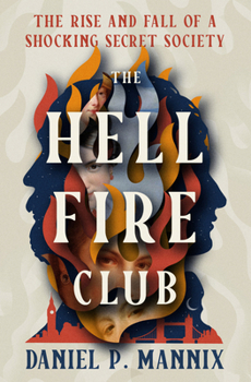 Paperback The Hellfire Club: The Rise and Fall of a Shocking Secret Society Book