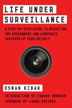 Paperback Life Under Surveillance: A Step-By-Step Guide to Resisting the Government and Corporate Takeover of Your Privacy Book