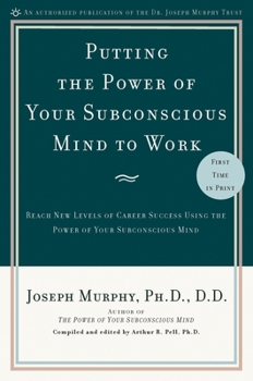 Paperback Putting the Power of Your Subconscious Mind to Work: Reach New Levels of Career Success Using the Power of Your Subconscious Mind Book