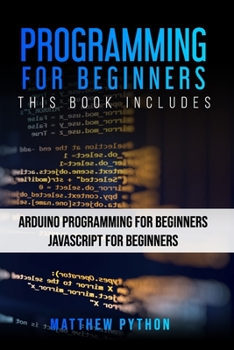 Paperback Programming for Beginners: This book includes: Arduino for Beginners JavaScript for Beginners Book