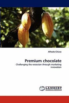 Premium chocolate: Challenging the recession through marketing innovation
