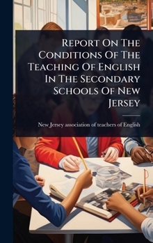 Report On The Conditions Of The Teaching Of English In The Secondary Schools Of New Jersey