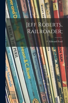 Paperback Jeff Roberts, Railroader; Book