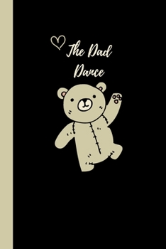The Dad Dance: Cute Bear Notebook / Journal, Unique Great Gift Ideas for Him, 100 page Organiser, Daddy Father