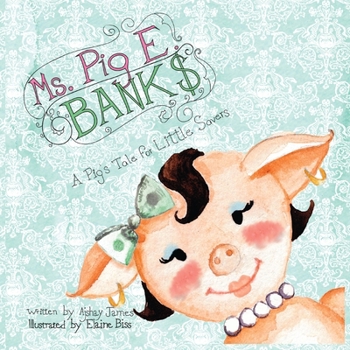 Paperback Ms. Pig E. Banks: A Pig's Tale for Little Savers Book