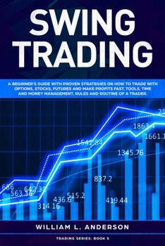 Paperback Swing Trading: A beginner's guide with proven strategies on how to trade with options, stocks, futures and make profits fast. Tools, Book