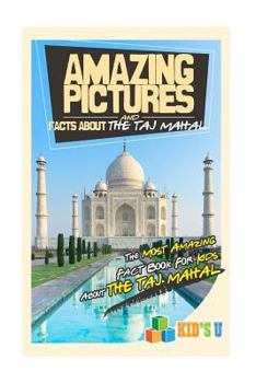 Paperback Amazing Pictures and Facts about the Taj Mahal: The Most Amazing Fact Book for Kids about the Taj Mahal Book