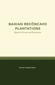 Paperback Bahian Recôncavo Plantations: Spaces of Power and Resistance Book