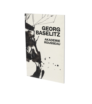 Paperback Georg Baselitz: Akademie Rousseau: Exhibition Catalogue Cfa Contemporary Fine Arts Berlin Book