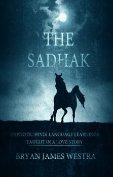 Paperback The Sadhak: Hypnotic Hindi Language Learnins Taught In A Love Story Book