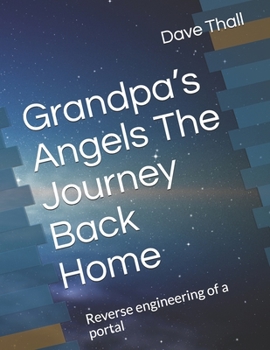 Paperback Grandpa's Angels The Journey Back Home: Reverse engineering of a portal Book