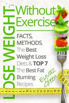Lose Weight Without Exercise: Facts, Methods, The Best Weight Loss Diets & Top The Best 7 Fat Burning Recipes