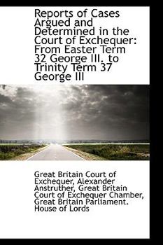 Paperback Reports of Cases Argued and Determined in the Court of Exchequer: From Easter Term 32 George III. to Book