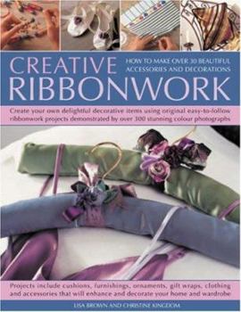 Paperback Creative Ribbonwork: How to Make Over 30 Beautiful Accessories and Decorations; Create Your Own Delightful Decorative Items Using Original Book