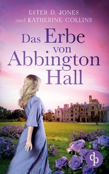 Paperback Das Erbe von Abbington Hall Ein geheimnisvoller Liebesroman voller Schicksal und dunklen Schatten der Vergangenheit [German] Book