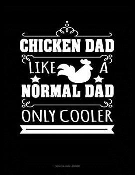 Paperback Chicken Dad Like A Normal Dad Only Cooler: Two Column Ledger Book