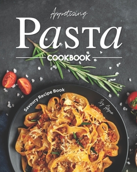 Paperback Appetizing Pasta Cookbook: Savoury Recipe Book