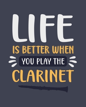 Paperback Life Is Better When You Play the Clarinet: Clarinet Gift for Music Lovers - Funny Blank Lined Journal or Notebook Book