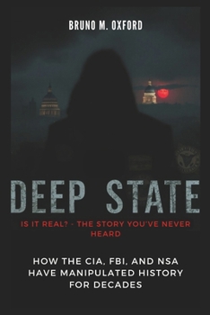 Paperback Deep State: Is It Real? - The Story You've Never Heard: How the CIA, FBI, and NSA Have Manipulated History for Decades Book