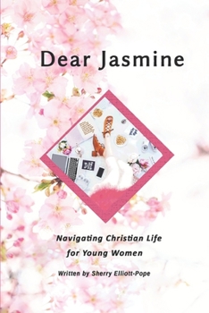 Paperback Dear Jasmine: Navigating Christian Life for Young Women Book