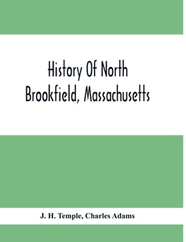 Paperback History Of North Brookfield, Massachusetts.: Preceded By An Account Of Old Quabaug, Indian And English Occupation, 1647-1676; Brookfield Records, 1686 Book