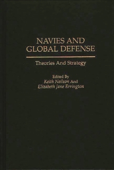 Hardcover Navies and Global Defense: Theories and Strategy Book