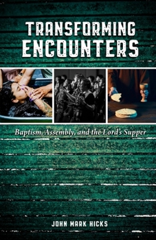 Paperback Transforming Encounters: Baptism, Assembly, and the Lord's Supper Book
