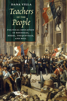 Hardcover Teachers of the People: Political Education in Rousseau, Hegel, Tocqueville, and Mill Book