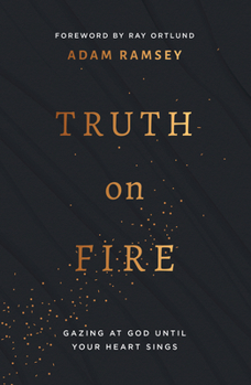 Paperback Truth on Fire: Gazing at God Until Your Heart Sings Book